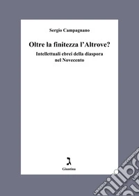 Oltre la finitezza l'altrove? Intellettuali ebrei della diaspora nel Novecento libro