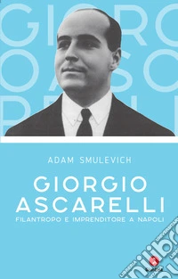 Giorgio Ascarelli. Filantropo e imprenditore a Napoli