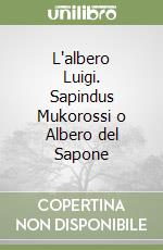 L'albero Luigi. Sapindus Mukorossi o Albero del Sapone libro