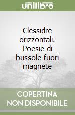 Clessidre orizzontali. Poesie di bussole fuori magnete libro