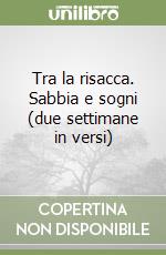 Tra la risacca. Sabbia e sogni (due settimane in versi)