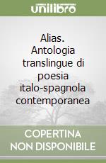 Alias. Antologia translingue di poesia italo-spagnola contemporanea libro