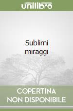 Sublimi miraggi