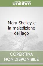 Mary Shelley e la maledizione del lago libro