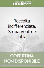 Raccolta indifferenziata. Storia vento e lotta