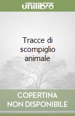 Tracce di scompiglio animale libro