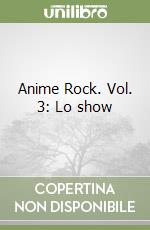 Anime Rock. Vol. 3: Lo show