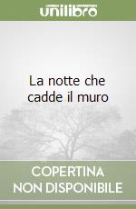 La notte che cadde il muro libro