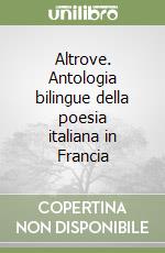 Altrove. Antologia bilingue della poesia italiana in Francia