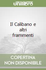 Il Calibano e altri frammenti