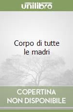 Corpo di tutte le madri libro