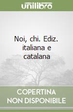 Noi, chi. Ediz. italiana e catalana