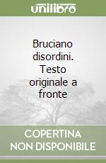 Bruciano disordini. Testo originale a fronte libro