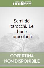 Semi dei tarocchi. Le burle oracolanti libro