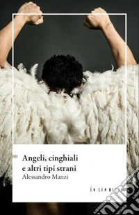 Angeli, cinghiali e altri tipi strani libro