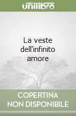 La veste dell'infinito amore libro
