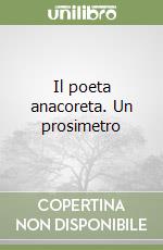 Il poeta anacoreta. Un prosimetro libro