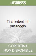 Ti chiederò un passaggio libro