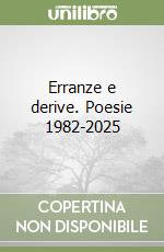 Erranze e derive. Poesie 1982-2025