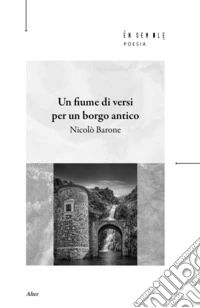 Un fiume di versi per un borgo antico libro