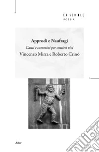 Approdi e naufragi. Canti e cammini per sentirsi vivi libro