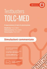 TOLC-MED. Test Medicina 2024/2025. Preparazione ai test di ammissione. Medicina, odontoiatria e veterinaria. Simulazioni commentate. Con Simulatore Testbusters libro