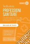 Professioni sanitarie. Manuale di teoria. Preparazione ai test di ammissione 2024. Con espansione online libro