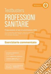 Professioni sanitarie. Eserciziario commentato. Preparazione ai test di ammissione 2024. Con Simulatore Testbusters libro