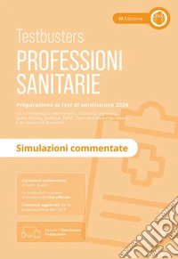 Professioni sanitarie. Simulazioni commentate. Preparazione ai test di ammissione 2024. Con Simulatore Testbusters libro