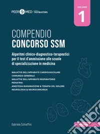 Peer4Med. Compendio Concorso SSM. Vol. 1: Algoritmi clinico-diagnostico-terapeutici per il test d'ammissione alle scuole di specializzazione in medicina libro
