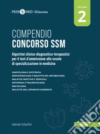 Peer4Med. Compendio Concorso SSM. Vol. 2: Algoritmi clinico-diagnostico-terapeutici per il test d'ammissione alle scuole di specializzazione in medicina libro