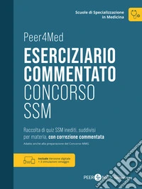 Peer4Med. Scuole di Specializzazione in Medicina. Eserciziario Commentato Concorso SSM libro