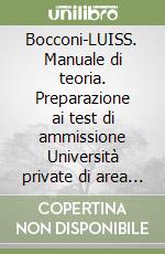 Bocconi-LUISS. Manuale di teoria. Preparazione ai test di ammissione Università private di area economica libro