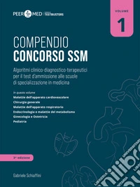 Peer4Med. Compendio Concorso SSM. Vol. 1: Algoritmi clinico-diagnostico-terapeutici per il test d'ammissione alle scuole di specializzazione in medicina libro