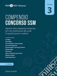 Peer4Med. Compendio Concorso SSM. Scuole di specializzazione in medicina. Vol. 3: Algoritmi clinico-diagnostico-terapeutici per il test d'ammissione alle scuole di specializzazione in medicina libro