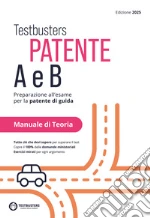 Testbusters patente A e B. Preparazione all'esame per la patente di guida. Manuale di teoria libro
