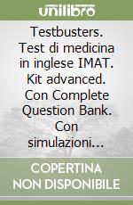 Testbusters. Test di medicina in inglese IMAT. Kit advanced. Con Complete Question Bank. Con simulazioni commentate libro
