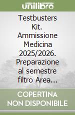 Testbusters Kit. Ammissione Medicina 2025/2026. Preparazione al semestre filtro Area Chimica, Biologica e Fisica. Con eserciziari digitali libro