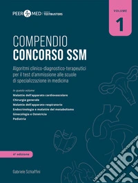 Peer4Med. Compendio Concorso SSM. Vol. 1: Algoritmi clinico-diagnostico-terapeutici per il test d'ammissione alle scuole di specializzazione in medicina libro