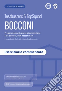 Testbusters Bocconi e LUISS. Eserciziario commentato. Preparazione alle prove di ammissione Test Bocconi e Test Bocconi Law e Luiss, LIUC, Cattolica Economia. Con simulatore Testbusters libro