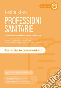 Testbusters. Professioni sanitarie 2026. Eserciziario commentato. Con simulatore online libro