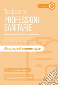 Testbusters. Professioni sanitarie 2026. Simulazioni commentate. Con simulatore online libro