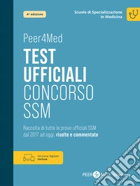 Peer4Med. Scuole di Specializzazione in Medicina. Test ufficiali Concorso SSM. Raccolta di tutte le prove ufficiali SSM dal 2017 ad oggi, risolte e commentate. Con versione digitale libro