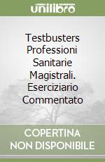 Testbusters Professioni Sanitarie Magistrali. Eserciziario Commentato libro