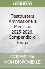 Testbusters Ammissione a Medicina 2025-2026. Compendio di teoria libro