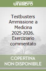 Testbusters Ammissione a Medicina 2025-2026. Eserciziario commentato libro