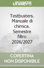 Testbusters. Manuale di chimica. Semestre filtro 2026/2027 libro