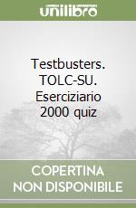 Testbusters. TOLC-SU. Eserciziario 2000 quiz