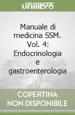 Manuale di medicina SSM. Vol. 4: Endocrinologia e gastroenterologia libro