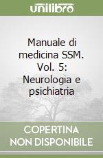 Manuale di medicina SSM. Vol. 5: Neurologia e psichiatria libro